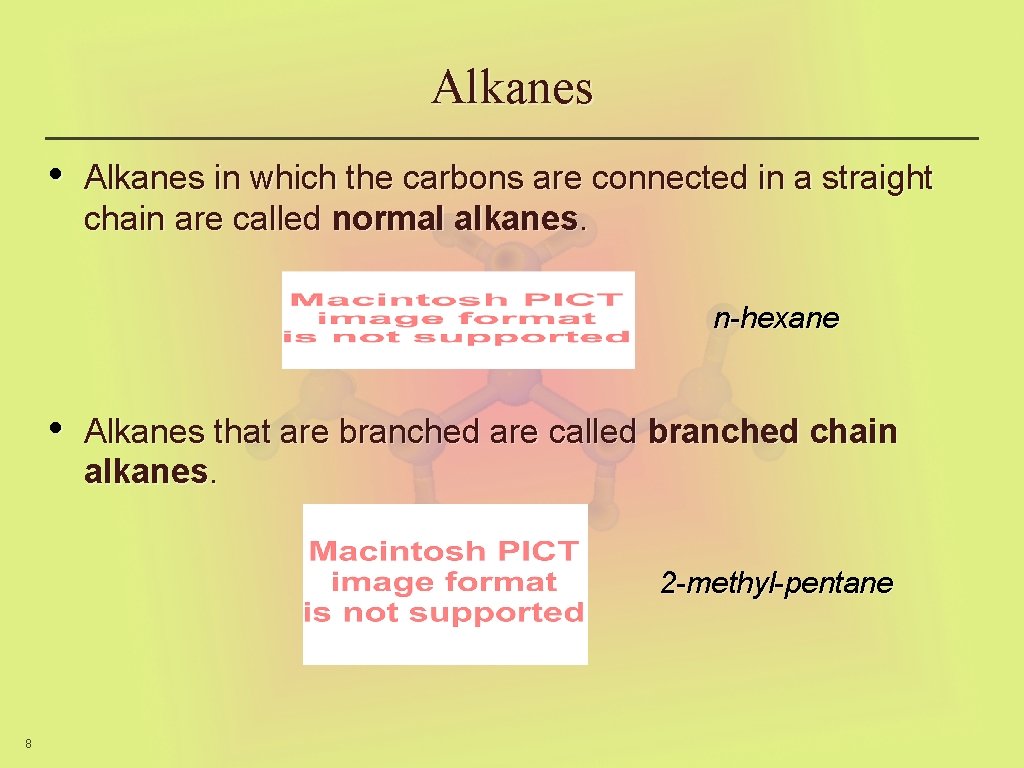 Alkanes • Alkanes in which the carbons are connected in a straight chain are