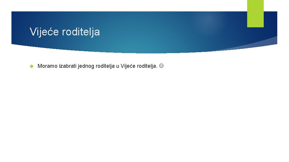 Vijeće roditelja Moramo izabrati jednog roditelja u Vijeće roditelja. 