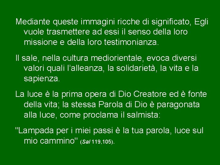 Mediante queste immagini ricche di significato, Egli vuole trasmettere ad essi il senso della