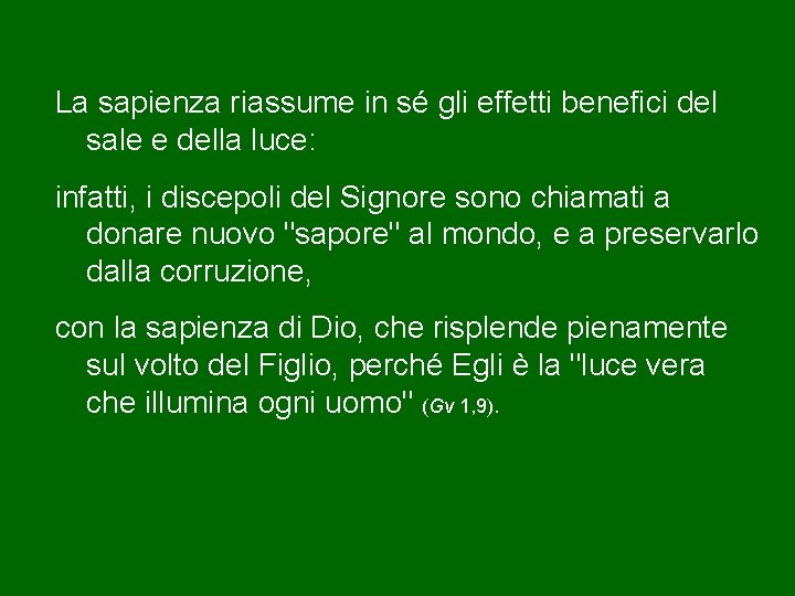 La sapienza riassume in sé gli effetti benefici del sale e della luce: infatti,