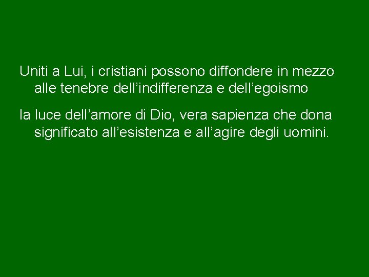 Uniti a Lui, i cristiani possono diffondere in mezzo alle tenebre dell’indifferenza e dell’egoismo