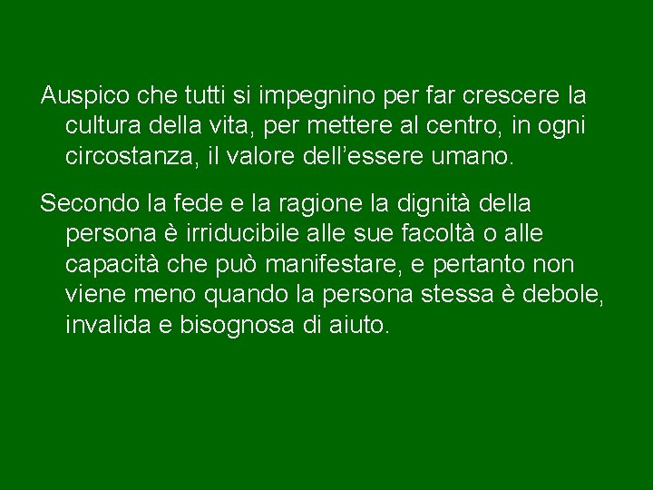 Auspico che tutti si impegnino per far crescere la cultura della vita, per mettere