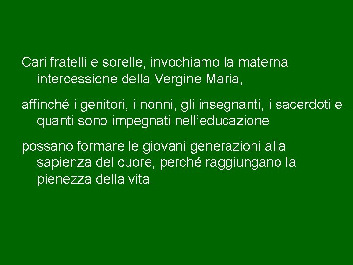 Cari fratelli e sorelle, invochiamo la materna intercessione della Vergine Maria, affinché i genitori,