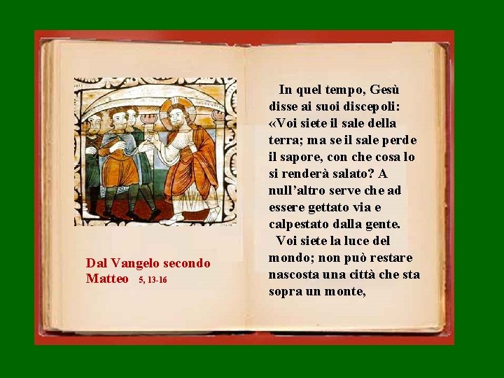Dal Vangelo secondo Matteo 5, 13 -16 In quel tempo, Gesù disse ai suoi