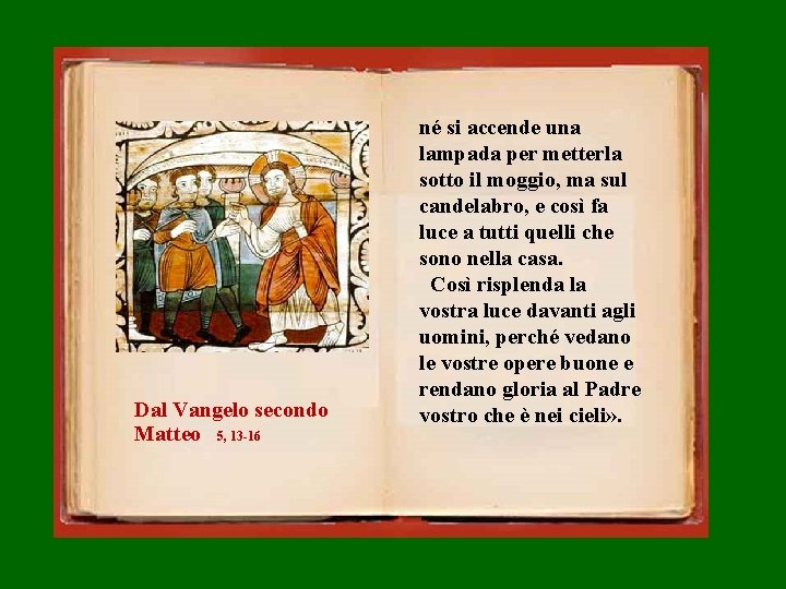Dal Vangelo secondo Matteo 5, 13 -16 né si accende una lampada per metterla
