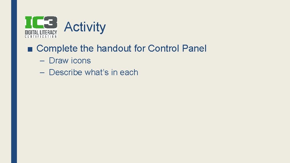 Activity ■ Complete the handout for Control Panel – Draw icons – Describe what’s