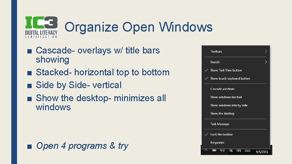 Organize Open Windows ■ Cascade- overlays w/ title bars showing ■ Stacked- horizontal top