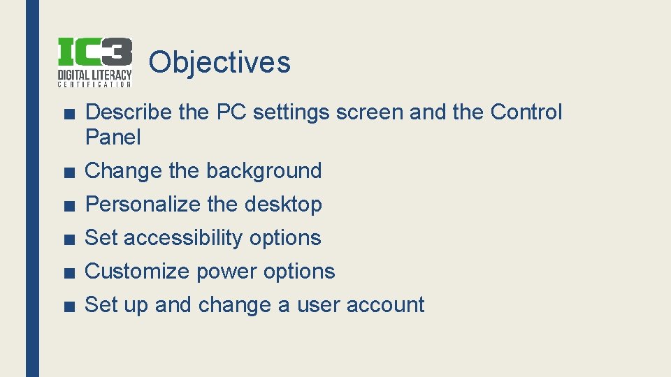 Objectives ■ Describe the PC settings screen and the Control Panel ■ Change the