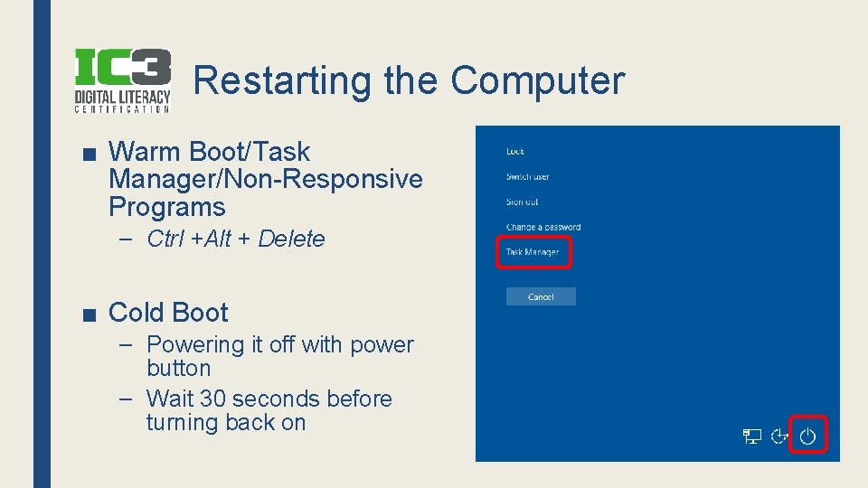 Restarting the Computer ■ Warm Boot/Task Manager/Non-Responsive Programs – Ctrl +Alt + Delete ■