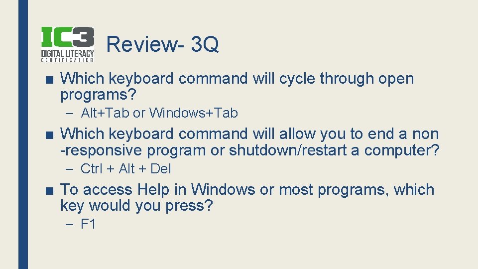 Review- 3 Q ■ Which keyboard command will cycle through open programs? – Alt+Tab