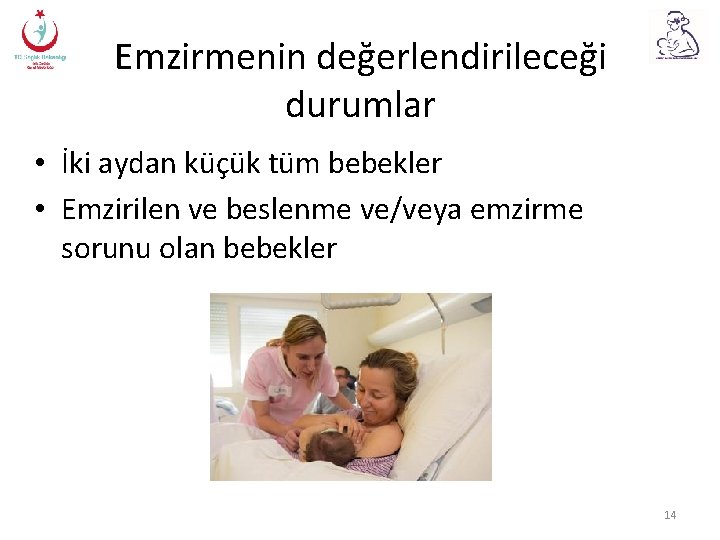 Emzirmenin değerlendirileceği durumlar • İki aydan küçük tüm bebekler • Emzirilen ve beslenme ve/veya