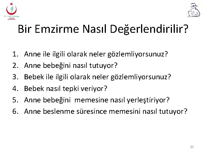 Bir Emzirme Nasıl Değerlendirilir? 1. 2. 3. 4. 5. 6. Anne ilgili olarak neler