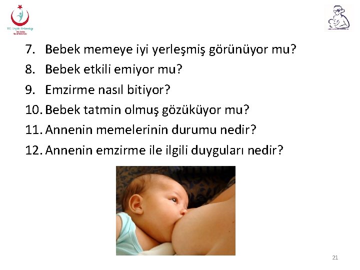 7. Bebek memeye iyi yerleşmiş görünüyor mu? 8. Bebek etkili emiyor mu? 9. Emzirme