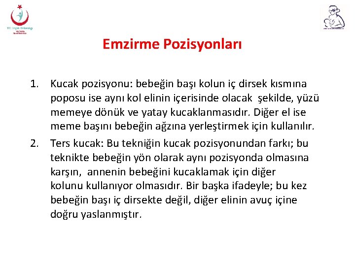 Emzirme Pozisyonları 1. Kucak pozisyonu: bebeğin başı kolun iç dirsek kısmına poposu ise aynı