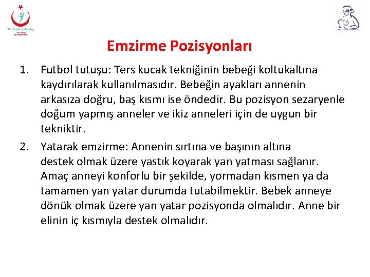 Emzirme Pozisyonları 1. Futbol tutuşu: Ters kucak tekniğinin bebeği koltukaltına kaydırılarak kullanılmasıdır. Bebeğin ayakları