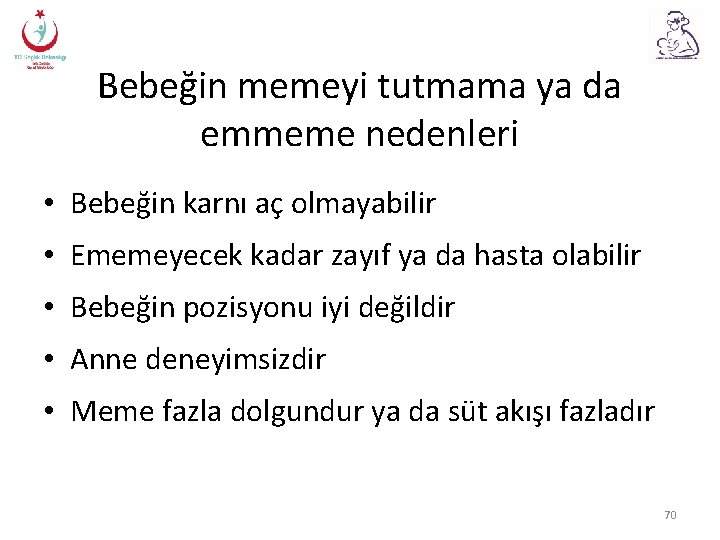 Bebeğin memeyi tutmama ya da emmeme nedenleri • Bebeğin karnı aç olmayabilir • Ememeyecek