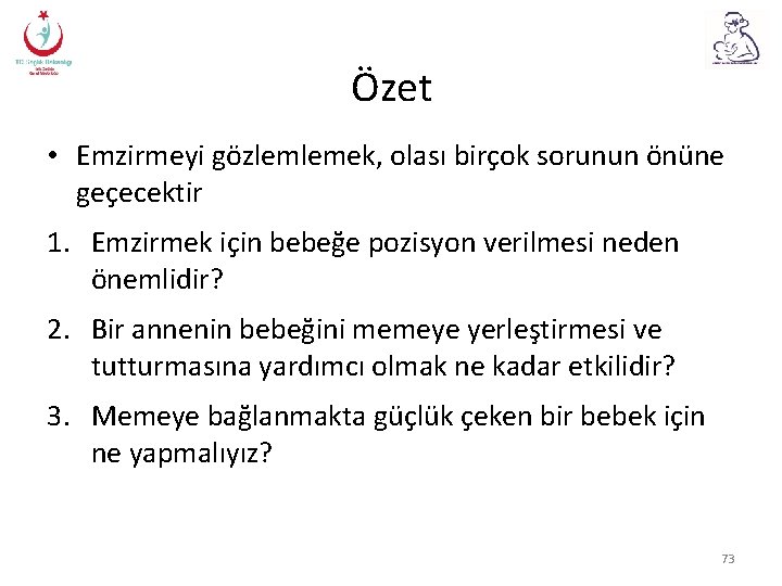 Özet • Emzirmeyi gözlemlemek, olası birçok sorunun önüne geçecektir 1. Emzirmek için bebeğe pozisyon