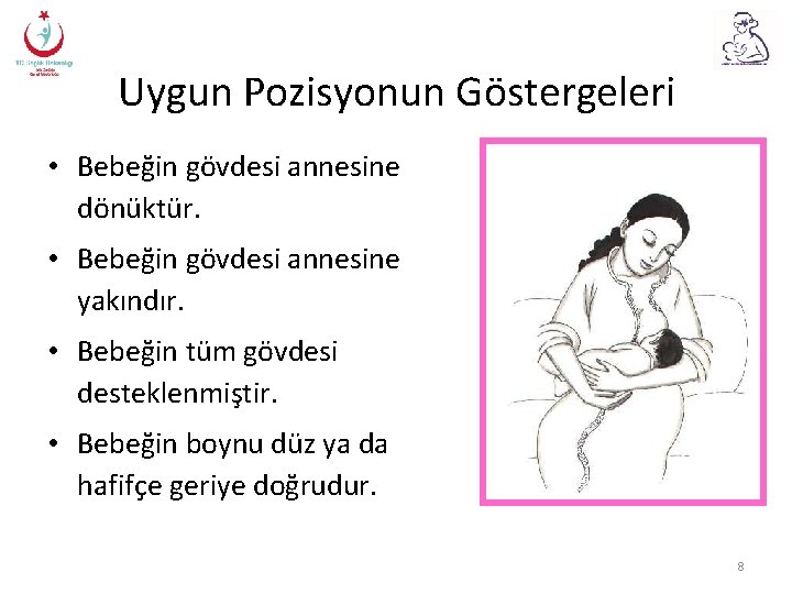 Uygun Pozisyonun Göstergeleri • Bebeğin gövdesi annesine dönüktür. • Bebeğin gövdesi annesine yakındır. •