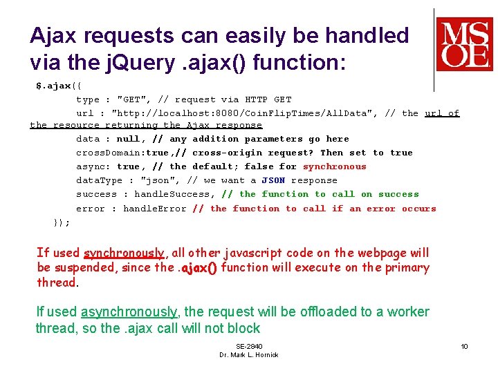 Ajax requests can easily be handled via the j. Query. ajax() function: $. ajax({
