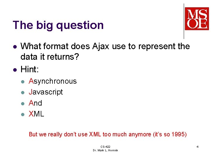 The big question l l What format does Ajax use to represent the data