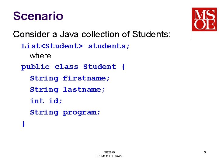 Scenario Consider a Java collection of Students: List<Student> students; where public class Student {