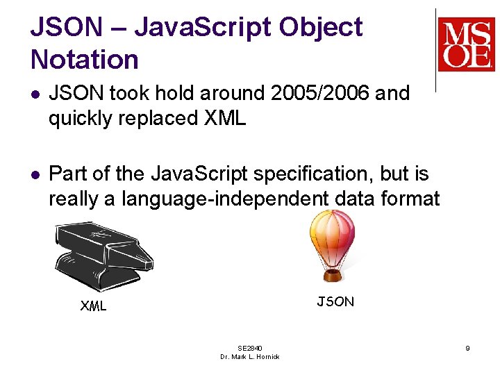 JSON – Java. Script Object Notation l JSON took hold around 2005/2006 and quickly