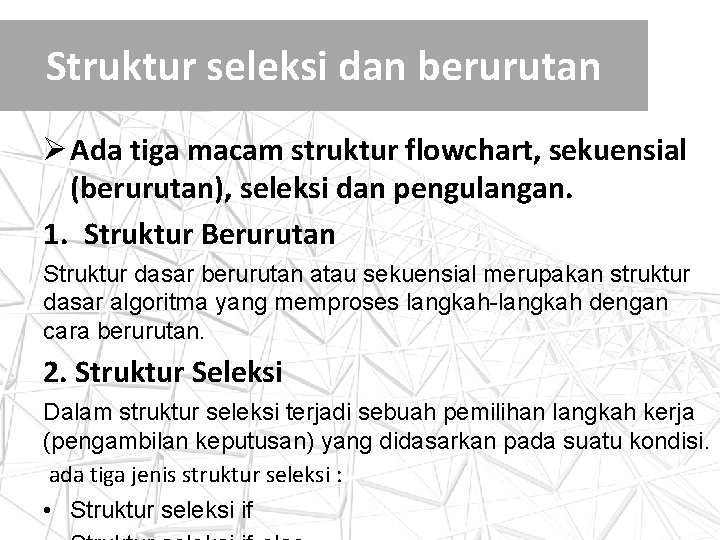 Struktur seleksi dan berurutan Ø Ada tiga macam struktur flowchart, sekuensial (berurutan), seleksi dan Struktur seleksi dan berurutan Ø Ada tiga macam struktur flowchart, sekuensial (berurutan), seleksi dan