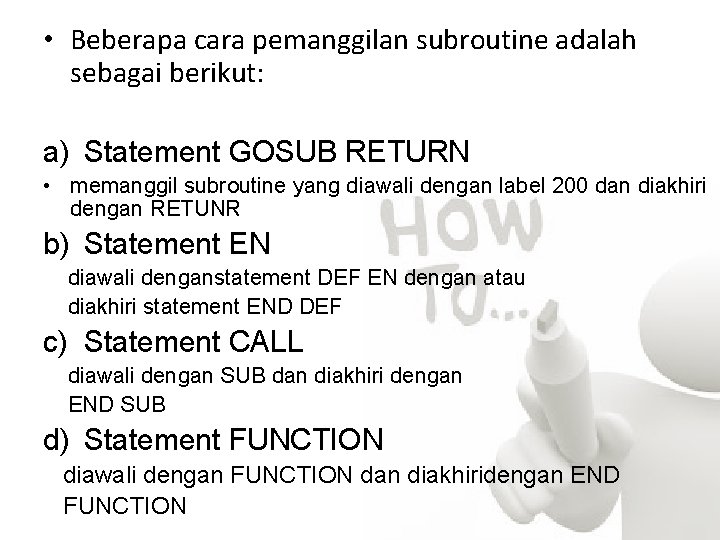 • Beberapa cara pemanggilan subroutine adalah sebagai berikut: a) Statement GOSUB RETURN • • Beberapa cara pemanggilan subroutine adalah sebagai berikut: a) Statement GOSUB RETURN •