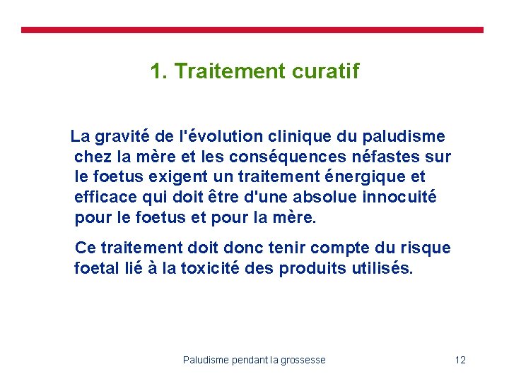 1. Traitement curatif La gravité de l'évolution clinique du paludisme chez la mère et