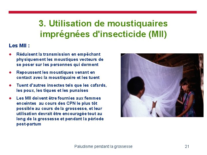 3. Utilisation de moustiquaires imprégnées d'insecticide (MII) Les MII : l Réduisent la transmission