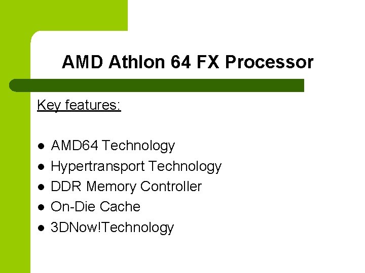 AMD Athlon 64 FX Processor Key features: l l l AMD 64 Technology Hypertransport AMD Athlon 64 FX Processor Key features: l l l AMD 64 Technology Hypertransport