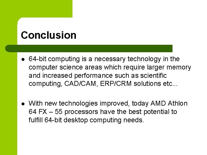 Conclusion l 64 -bit computing is a necessary technology in the computer science areas Conclusion l 64 -bit computing is a necessary technology in the computer science areas