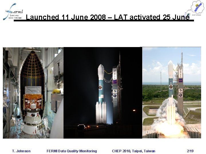 Launched 11 June 2008 – LAT activated 25 June T. Johnson FERMI Data Quality Launched 11 June 2008 – LAT activated 25 June T. Johnson FERMI Data Quality