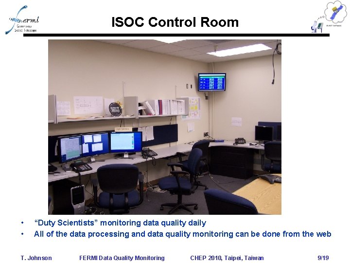 ISOC Control Room • • “Duty Scientists” monitoring data quality daily All of the ISOC Control Room • • “Duty Scientists” monitoring data quality daily All of the