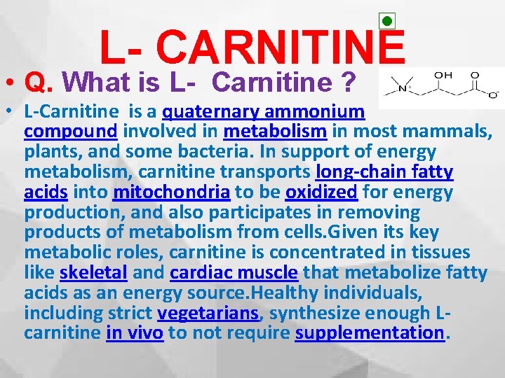 L- CARNITINE • Q. What is L- Carnitine ? • L-Carnitine is a quaternary