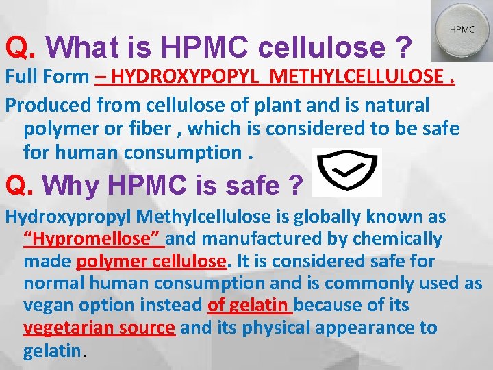 Q. What is HPMC cellulose ? Full Form – HYDROXYPOPYL METHYLCELLULOSE. Produced from cellulose