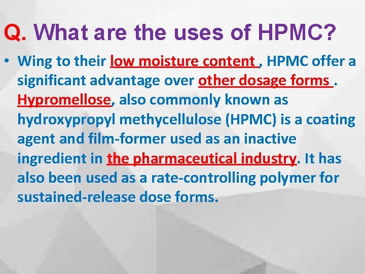 Q. What are the uses of HPMC? • Wing to their low moisture content