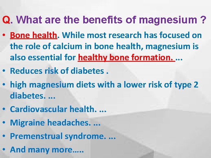 Q. What are the benefits of magnesium ? • Bone health. While most research