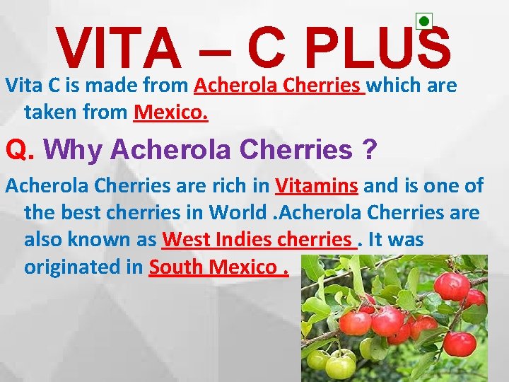 VITA – C PLUS Vita C is made from Acherola Cherries which are taken