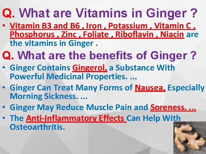 Q. What are Vitamins in Ginger ? • Vitamin B 3 and B 6