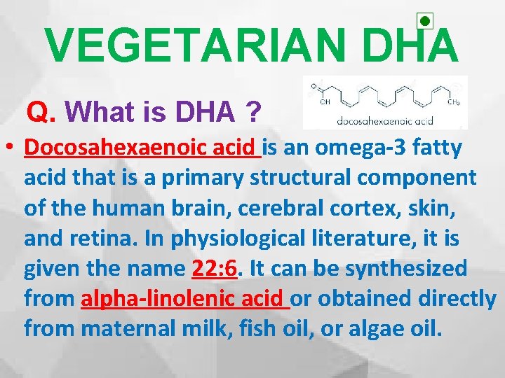 VEGETARIAN DHA Q. What is DHA ? • Docosahexaenoic acid is an omega-3 fatty