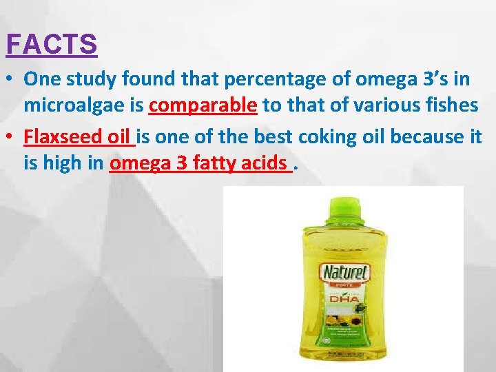 FACTS • One study found that percentage of omega 3’s in microalgae is comparable