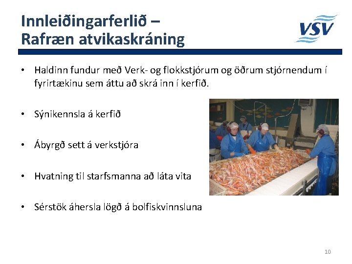 Innleiðingarferlið – Rafræn atvikaskráning • Haldinn fundur með Verk- og flokkstjórum og öðrum stjórnendum