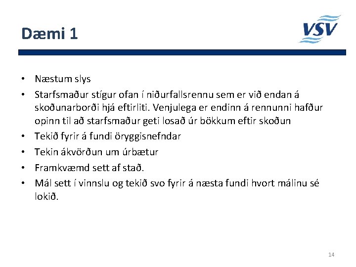 Dæmi 1 • Næstum slys • Starfsmaður stígur ofan í niðurfallsrennu sem er við