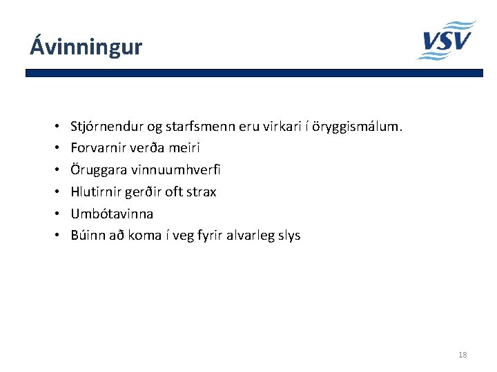 Ávinningur • • • Stjórnendur og starfsmenn eru virkari í öryggismálum. Forvarnir verða meiri