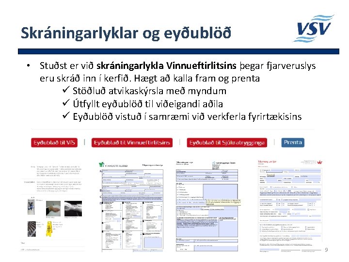 Skráningarlyklar og eyðublöð • Stuðst er við skráningarlykla Vinnueftirlitsins þegar fjarveruslys eru skráð inn