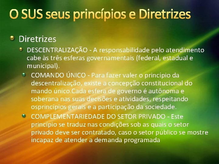 O SUS seus princípios e Diretrizes DESCENTRALIZAÇÃO - A responsabilidade pelo atendimento cabe às