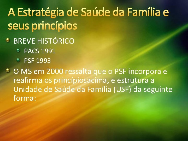 A Estratégia de Saúde da Família e seus princípios BREVE HISTÓRICO PACS 1991 PSF