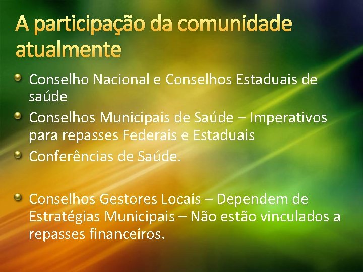 A participação da comunidade atualmente Conselho Nacional e Conselhos Estaduais de saúde Conselhos Municipais