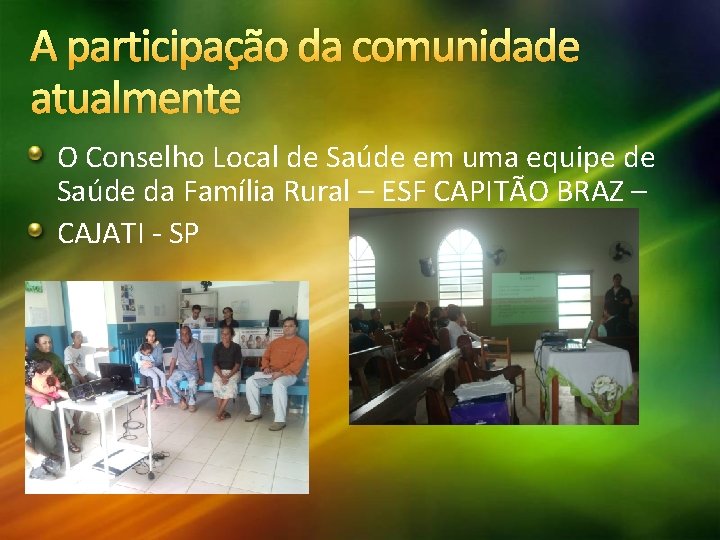 A participação da comunidade atualmente O Conselho Local de Saúde em uma equipe de